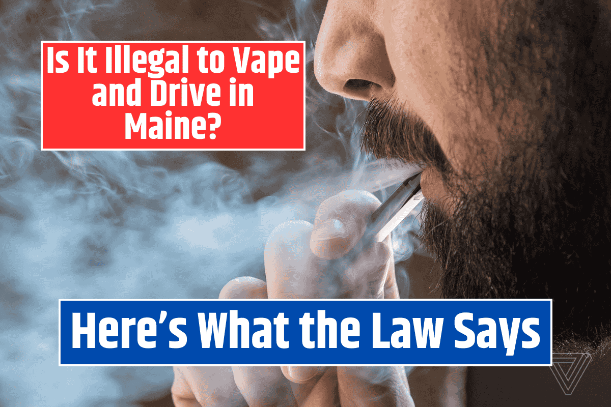Is It Illegal to Vape and Drive in Maine? Here's What the Law Says