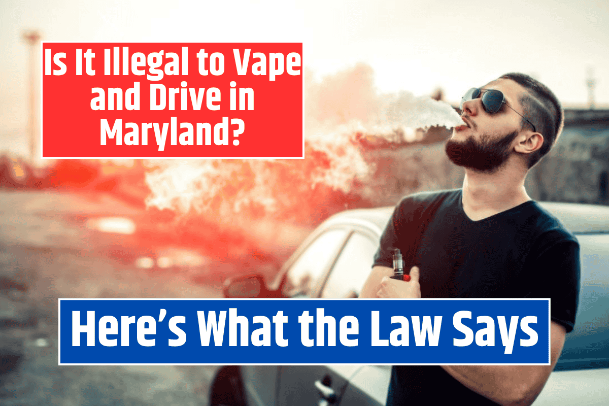 Is It Illegal to Vape and Drive in Maryland? Here's What the Law Says