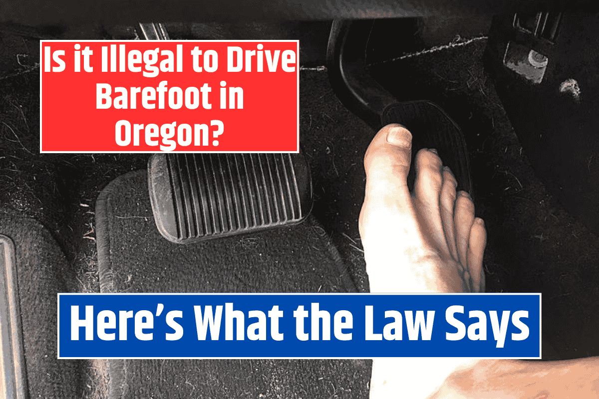 Is it Illegal to Drive Barefoot in Oregon? Here's What Law Says!