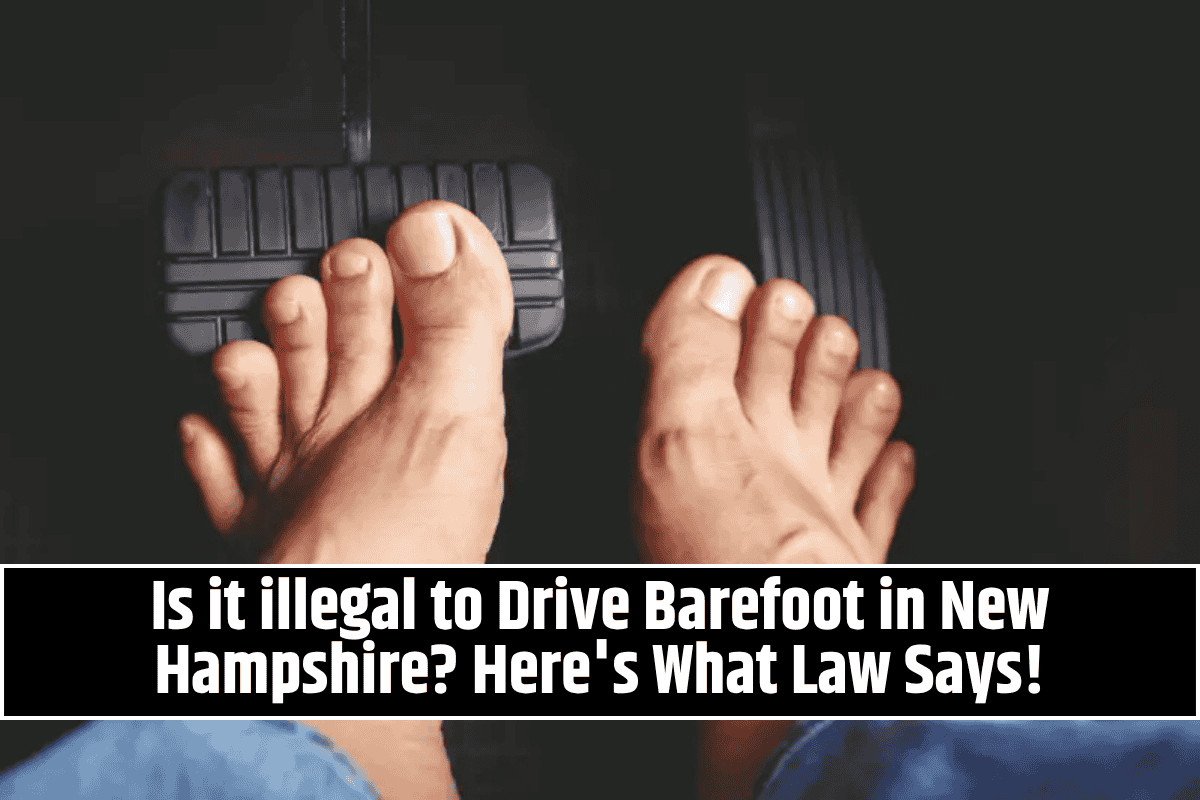 Is it illegal to Drive Barefoot in New Hampshire? Here's What Law Says!
