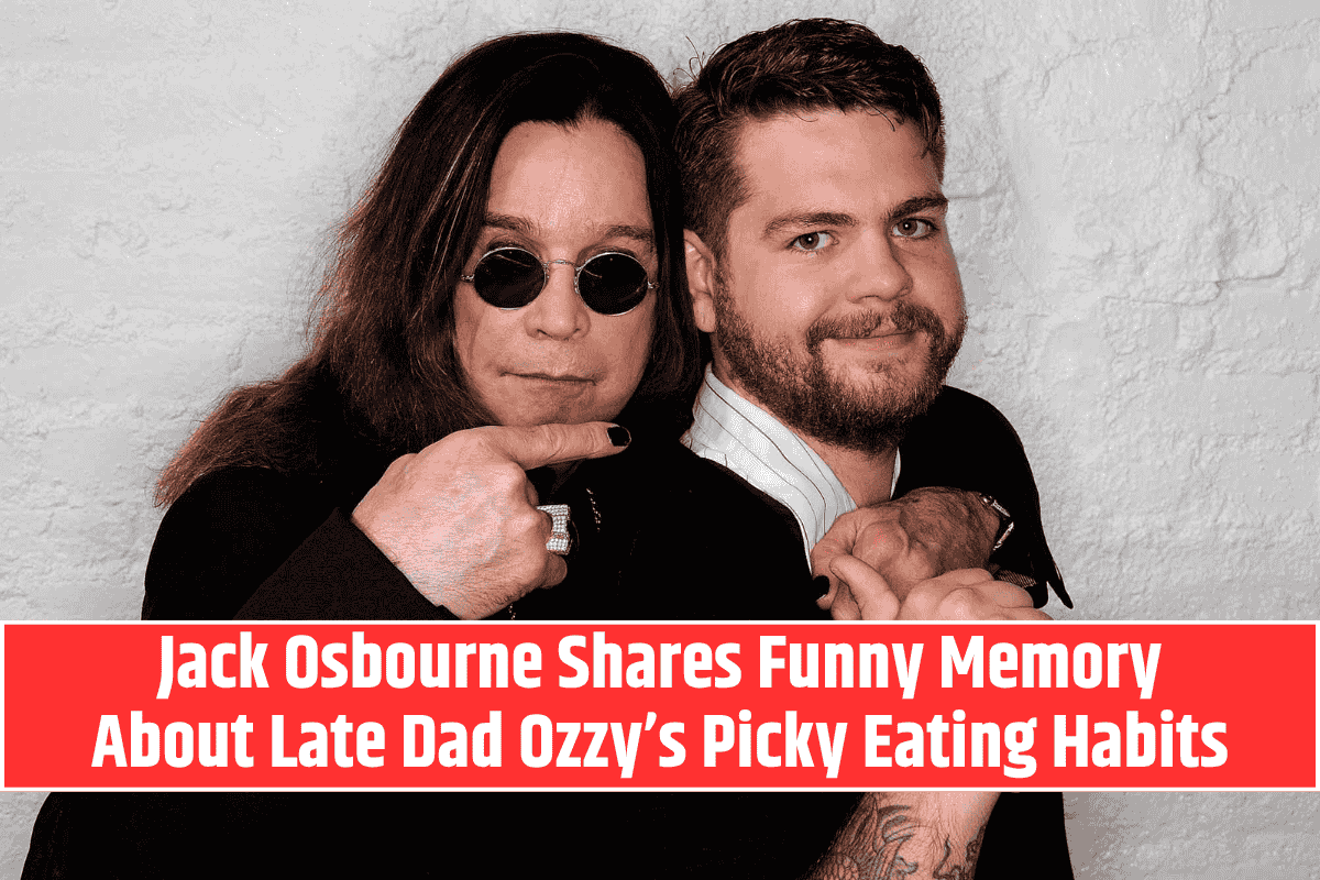 Jack Osbourne Shares Funny Memory About Late Dad Ozzy’s Picky Eating Habits