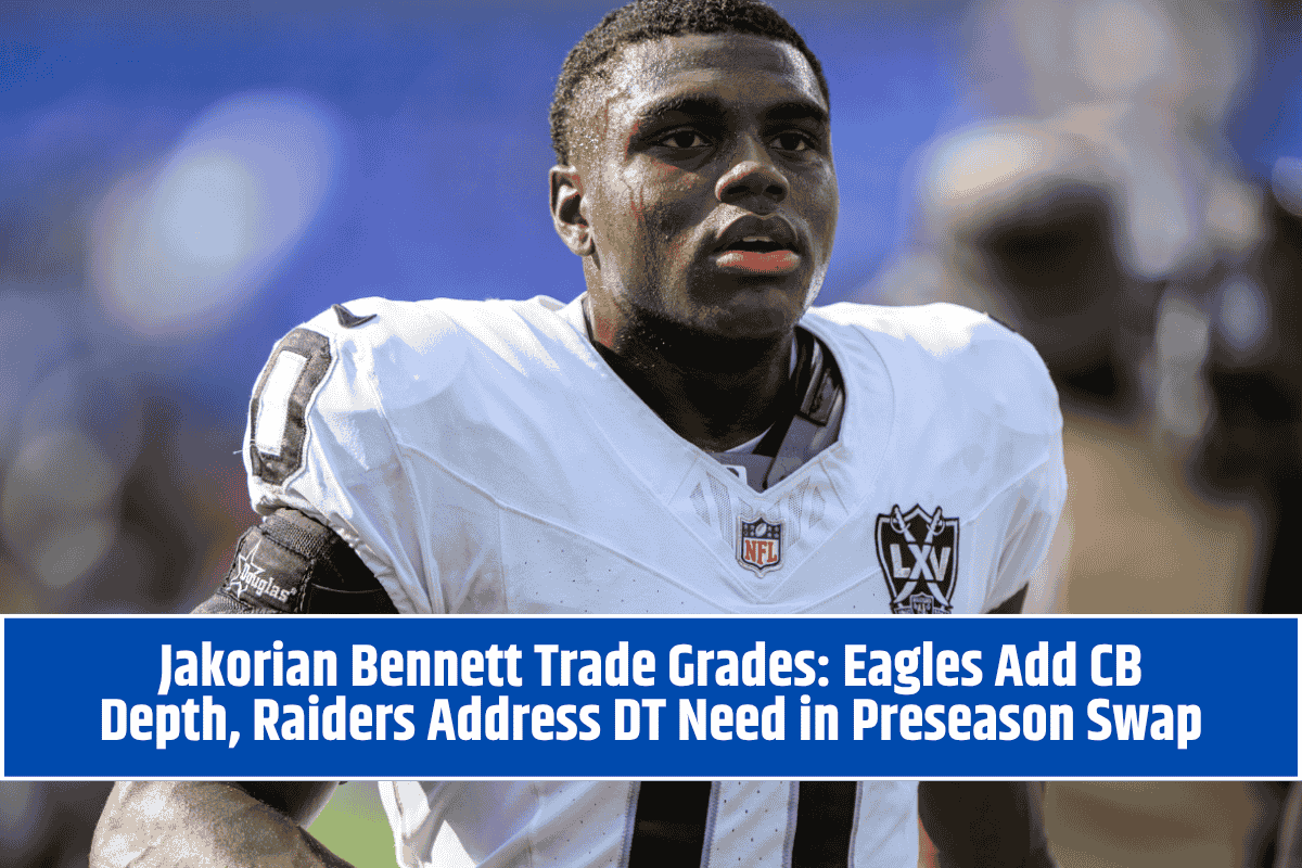 Jakorian Bennett Trade Grades: Eagles Add CB Depth, Raiders Address DT Need in Preseason Swap