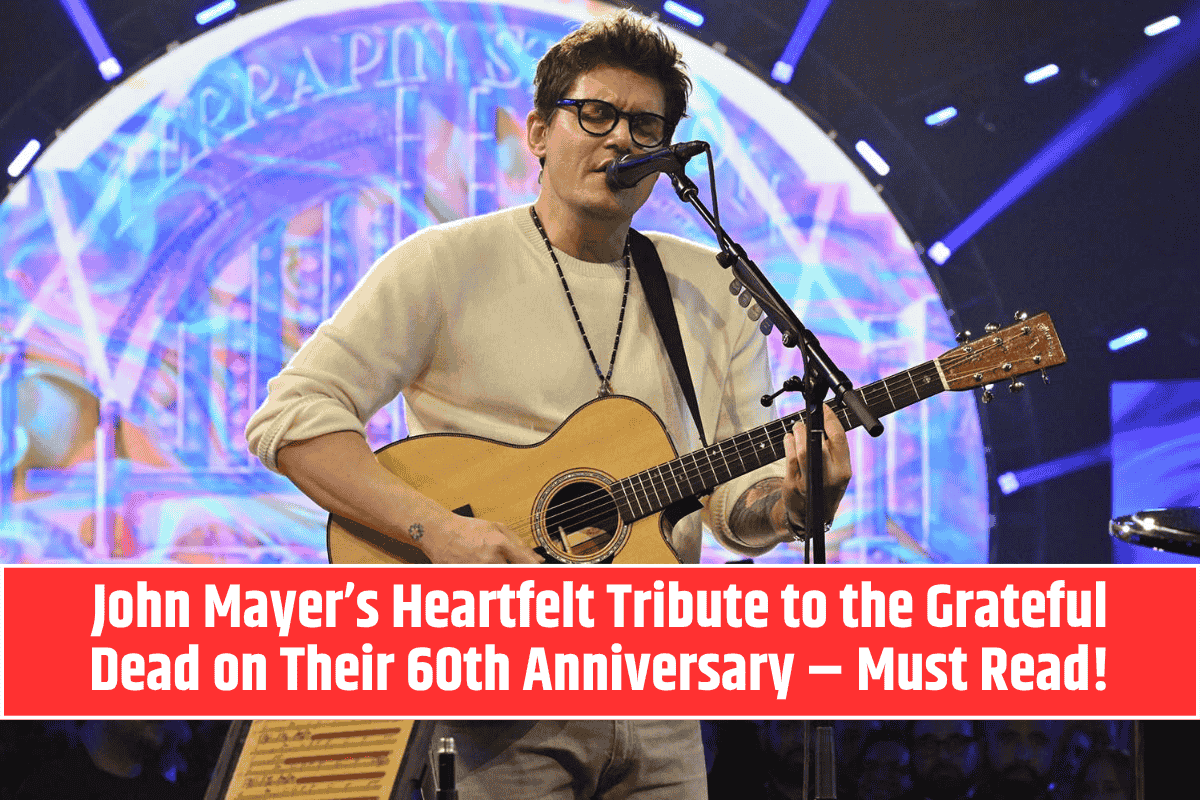 John Mayer’s Heartfelt Tribute to the Grateful Dead on Their 60th Anniversary – Must Read!