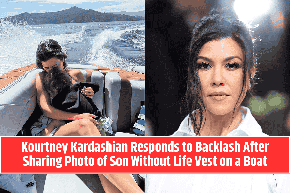 Kourtney Kardashian Responds to Backlash After Sharing Photo of Son Without Life Vest on a Boat