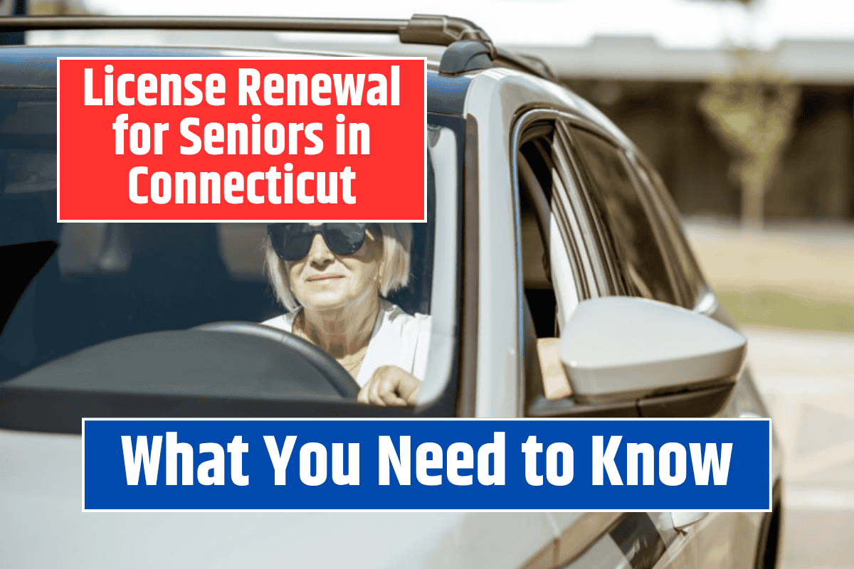 License Renewal for Seniors in Connecticut: What You Need to Know