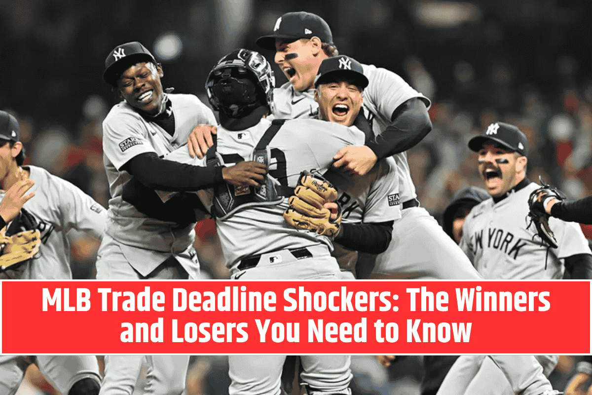 MLB Trade Deadline Shockers: The Winners and Losers You Need to Know