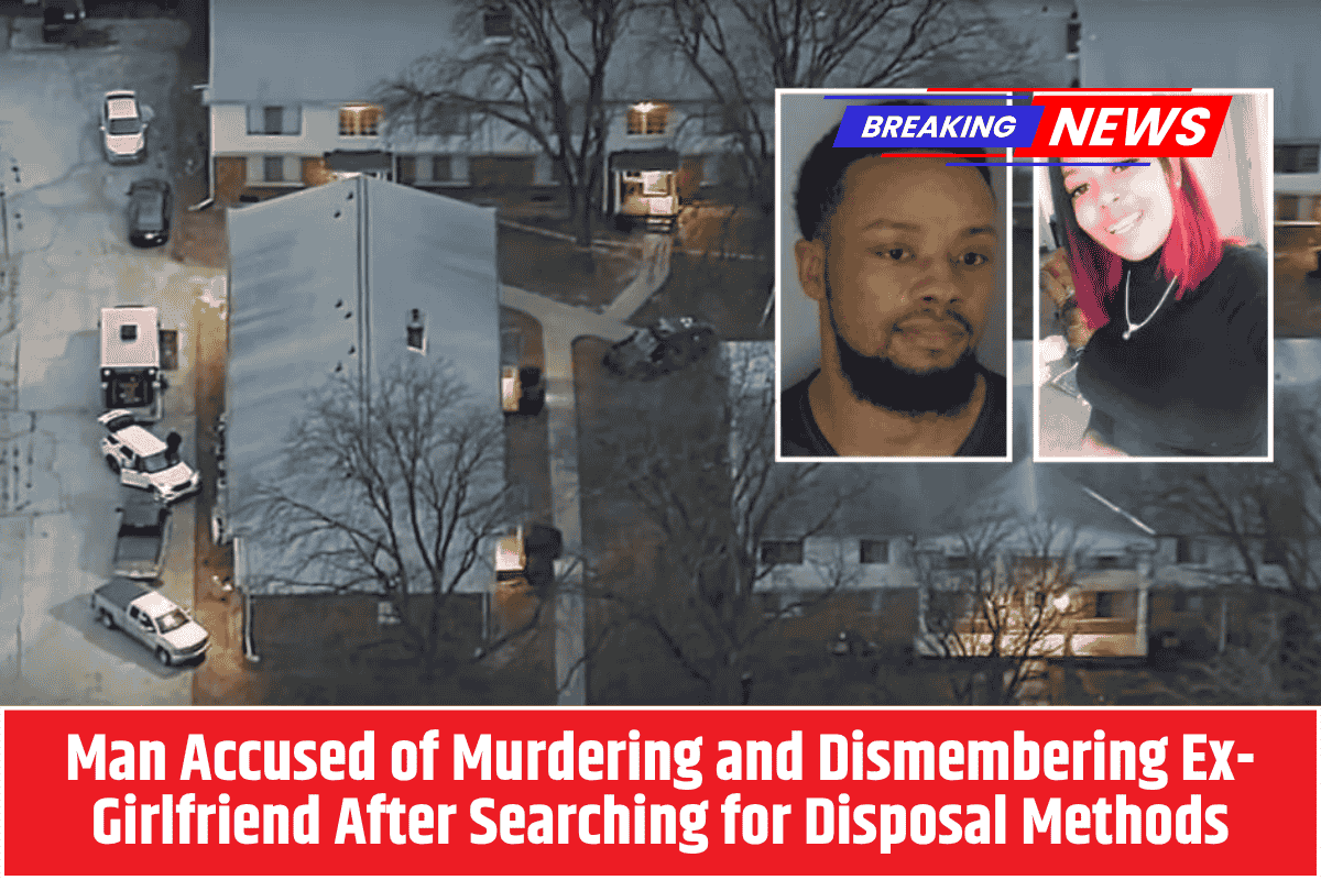 Man Accused of Murdering and Dismembering Ex-Girlfriend After Searching for Disposal Methods