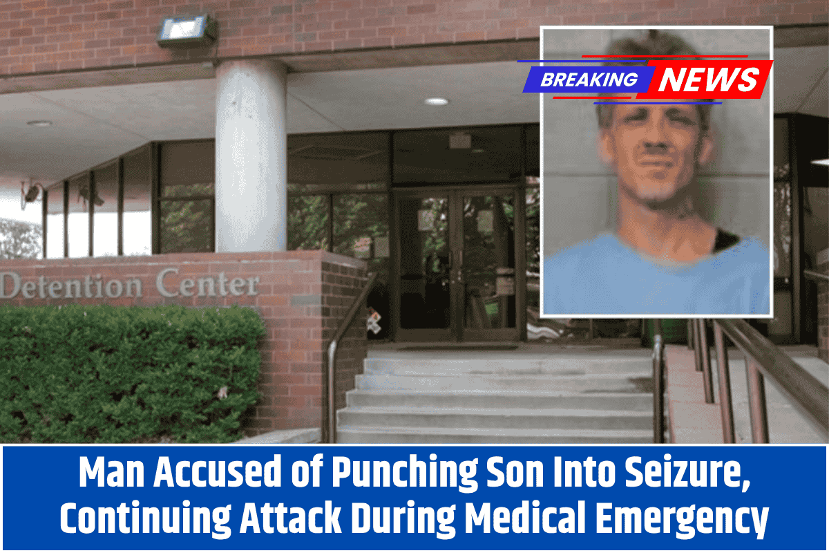 Man Accused of Punching Son Into Seizure, Continuing Attack During Medical Emergency