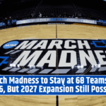 March Madness to Stay at 68 Teams for 2026, But 2027 Expansion Still Possible