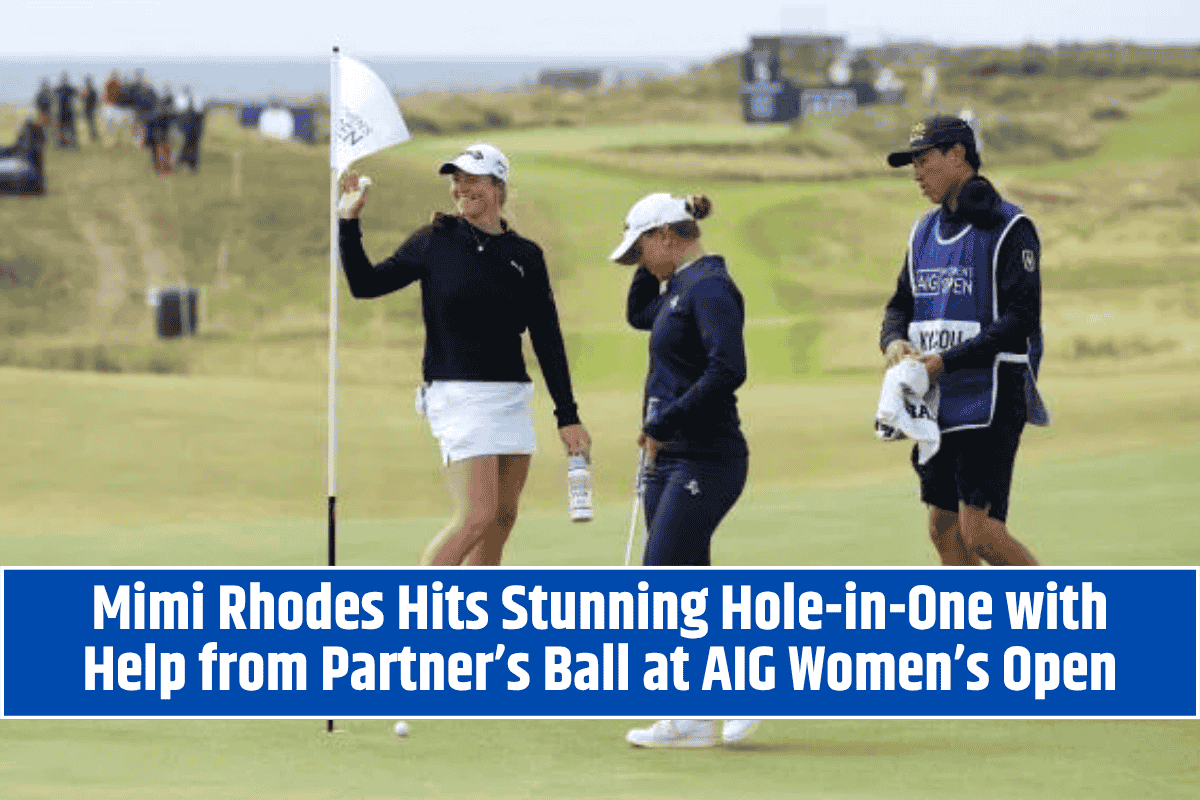 Mimi Rhodes Hits Stunning Hole-in-One with Help from Partner’s Ball at AIG Women’s Open