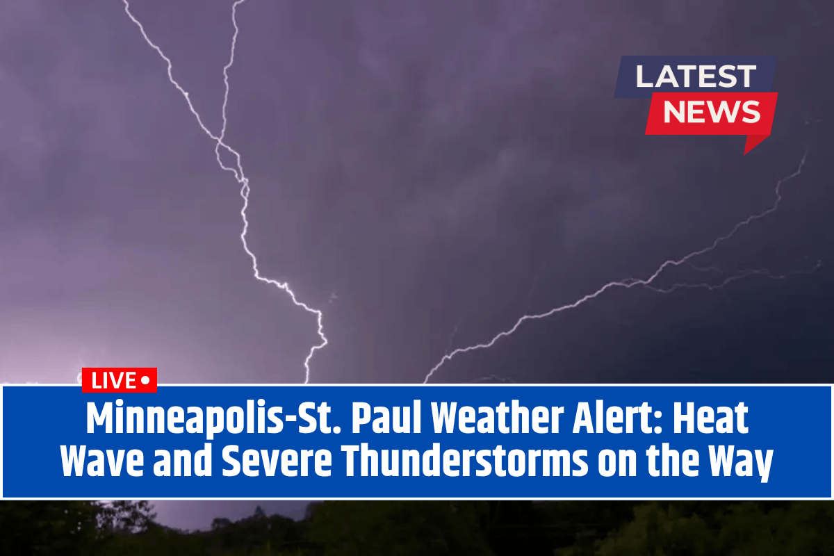 Minneapolis-St. Paul Weather Alert: Heat Wave and Severe Thunderstorms on the Way