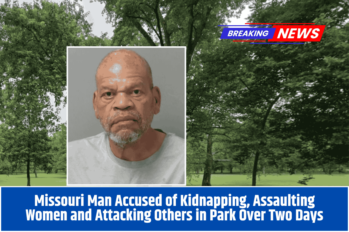 Missouri Man Accused of Kidnapping, Assaulting Women and Attacking Others in Park Over Two Days