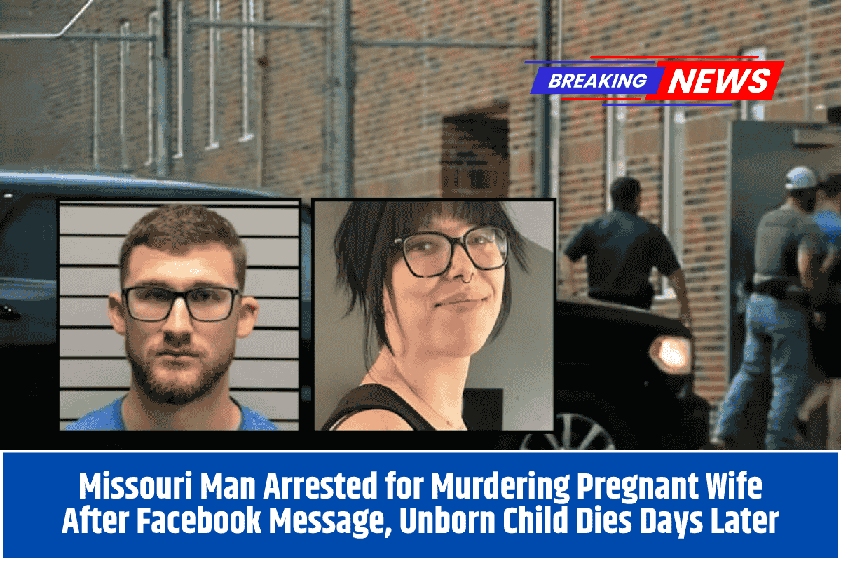 Missouri Man Arrested for Murdering Pregnant Wife After Facebook Message, Unborn Child Dies Days Later