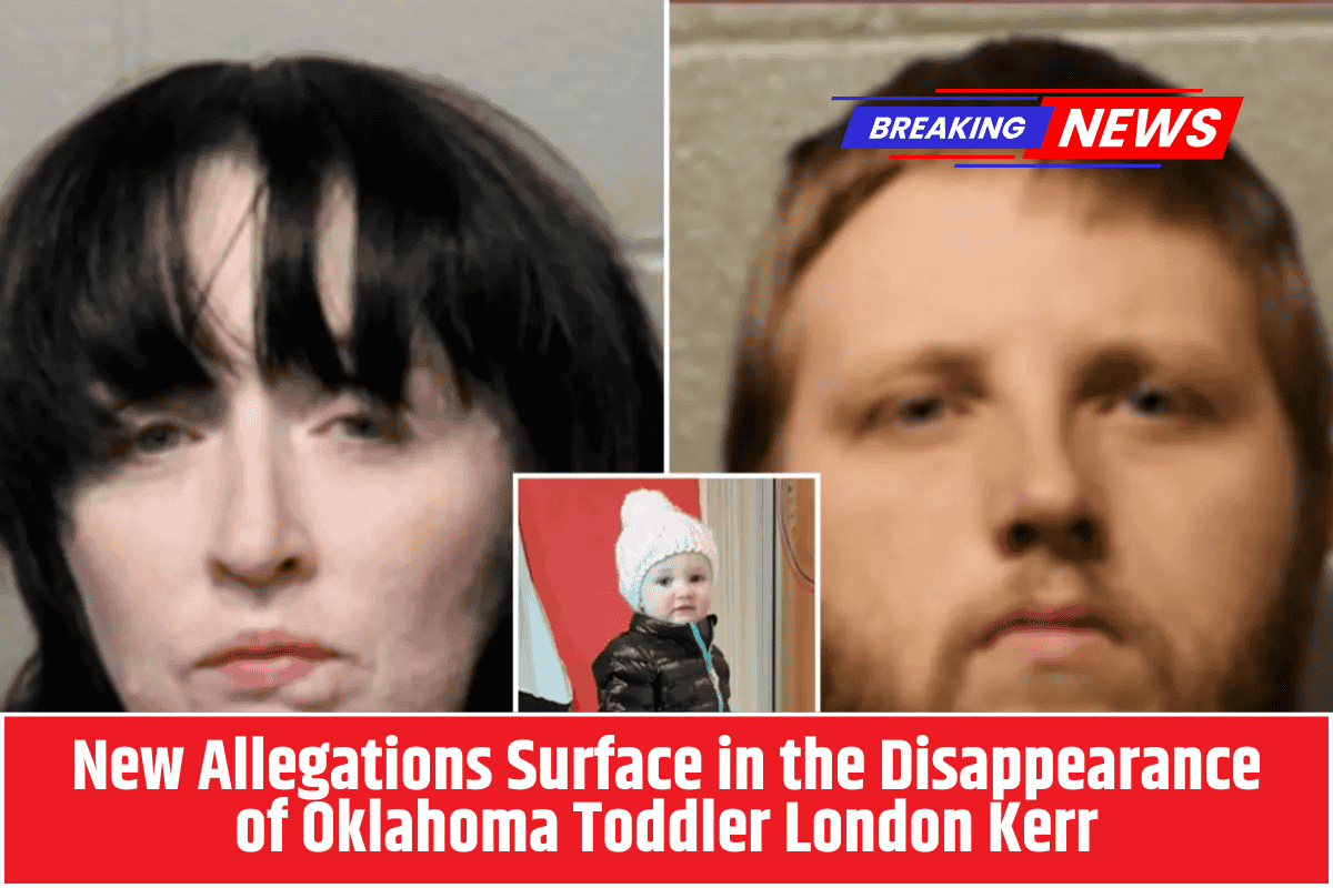 New Allegations Surface in the Disappearance of Oklahoma Toddler London Kerr