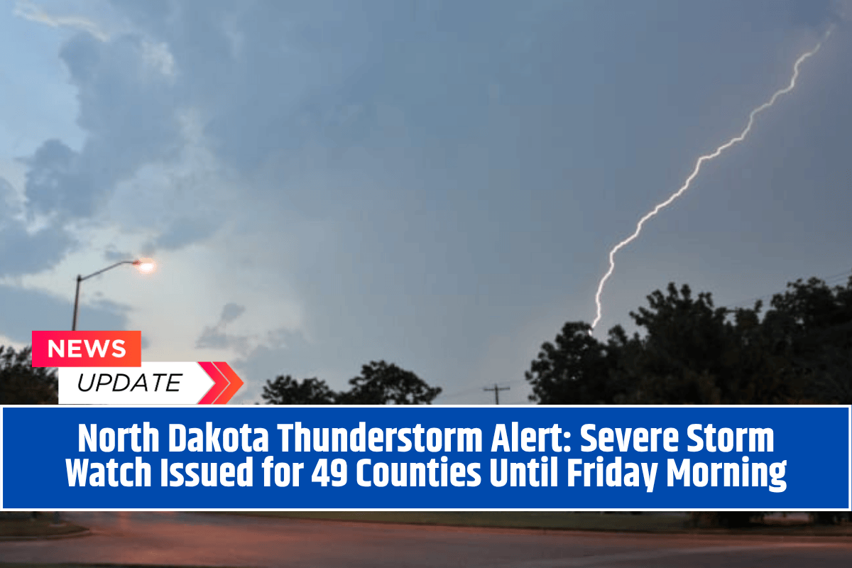 North Dakota Thunderstorm Alert: Severe Storm Watch Issued for 49 Counties Until Friday Morning