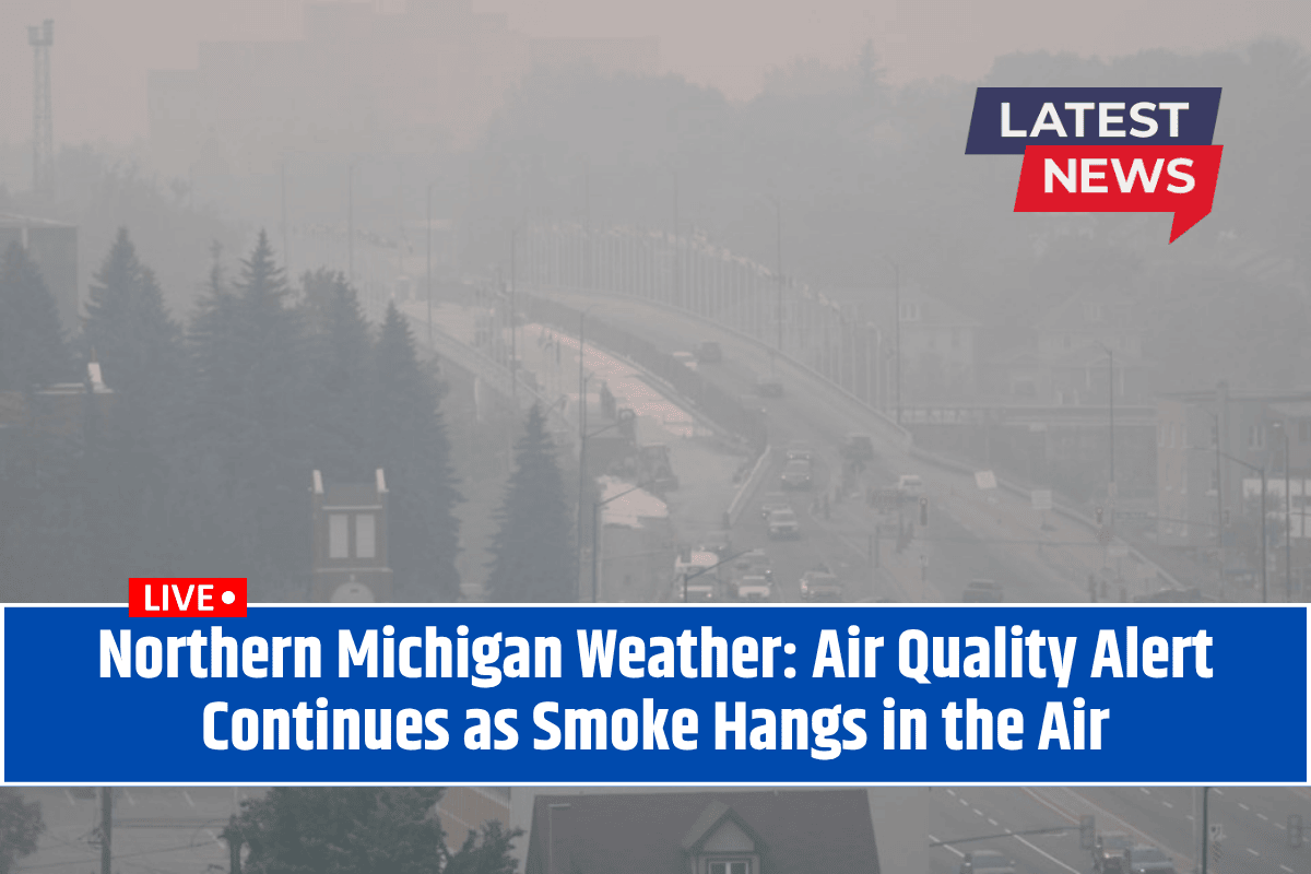 Northern Michigan Weather: Air Quality Alert Continues as Smoke Hangs in the Air