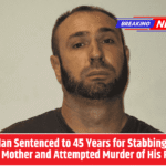 Ohio Man Sentenced to 45 Years for Stabbing Death of His Mother and Attempted Murder of His Father