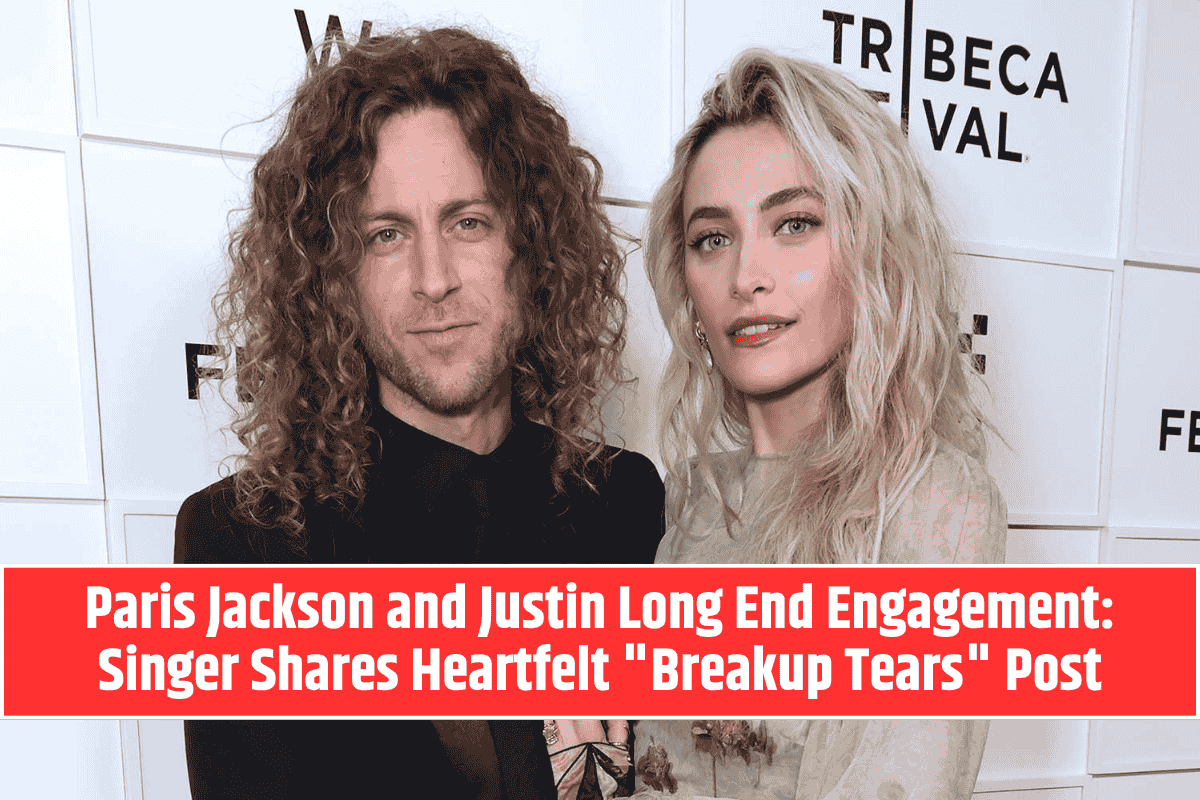Paris Jackson and Justin Long End Engagement: Singer Shares Heartfelt "Breakup Tears" Post