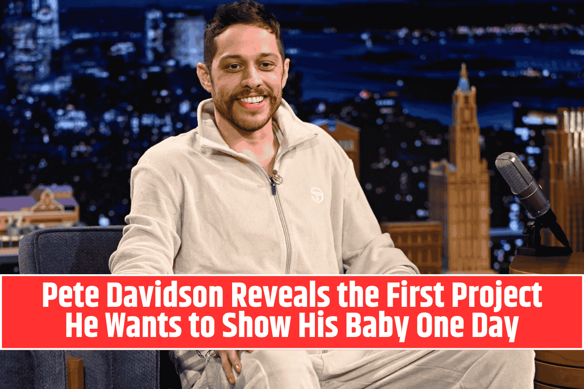 Pete Davidson Reveals the First Project He Wants to Show His Baby One Day