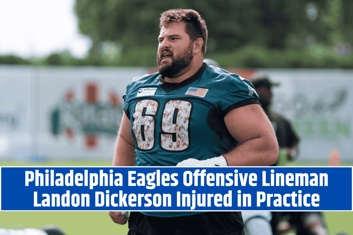 Philadelphia Eagles Offensive Lineman Landon Dickerson Injured in Practice