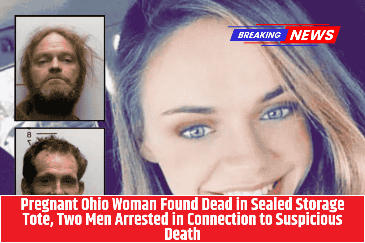 Pregnant Ohio Woman Found Dead in Sealed Storage Tote, Two Men Arrested in Connection to Suspicious Death