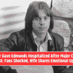 Rocker Dave Edmunds Hospitalized After Major Cardiac Arrest: Fans Shocked, Wife Shares Emotional Update