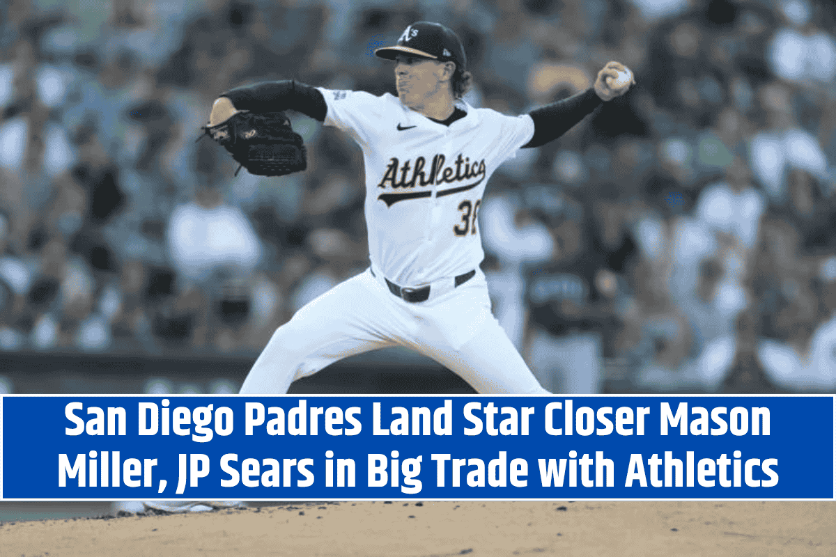 San Diego Padres Land Star Closer Mason Miller, JP Sears in Big Trade with Athletics