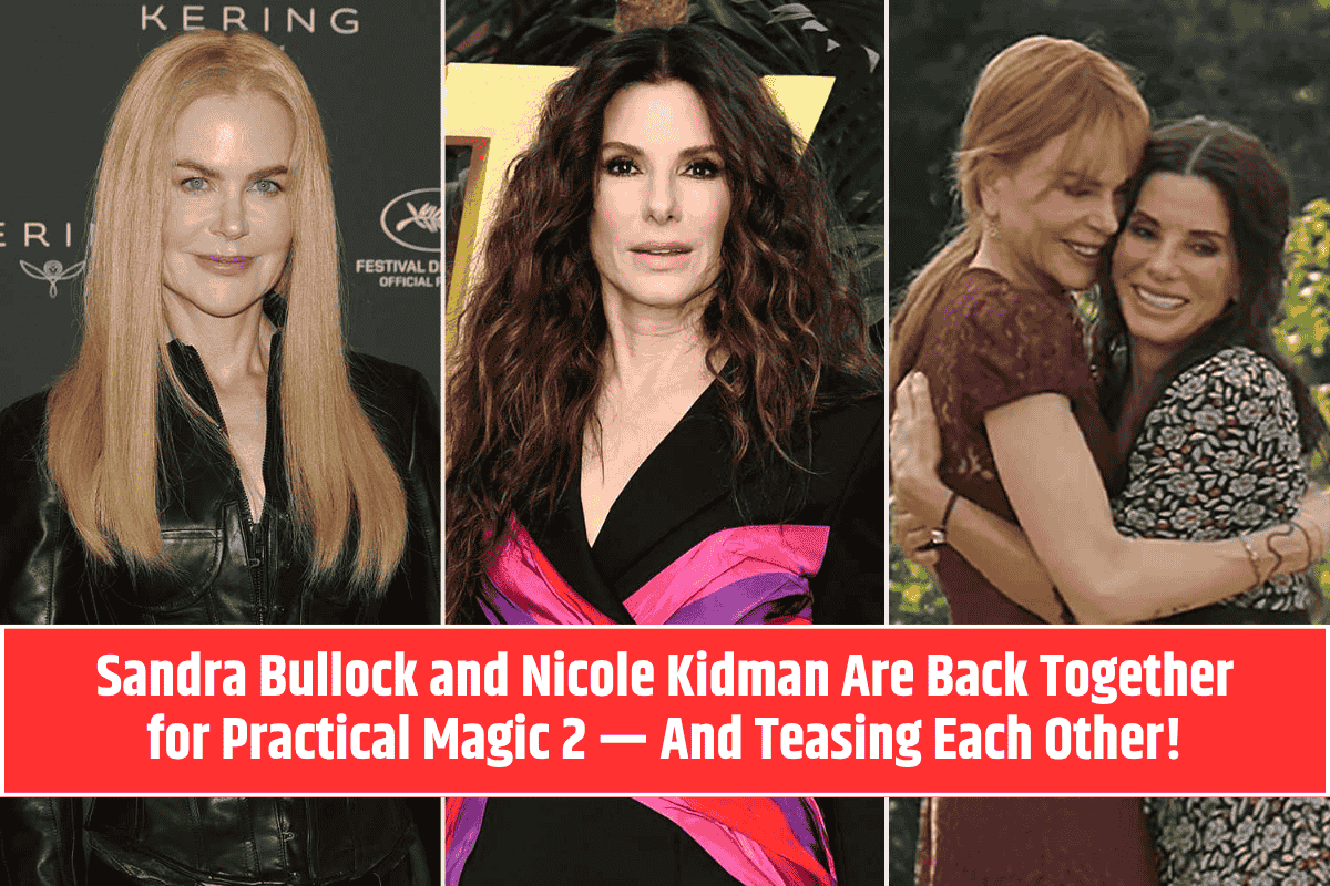 Sandra Bullock and Nicole Kidman Are Back Together for Practical Magic 2 — And Teasing Each Other!