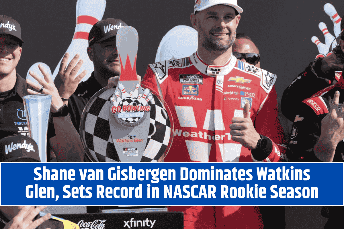 Shane van Gisbergen Dominates Watkins Glen, Sets Record in NASCAR Rookie Season