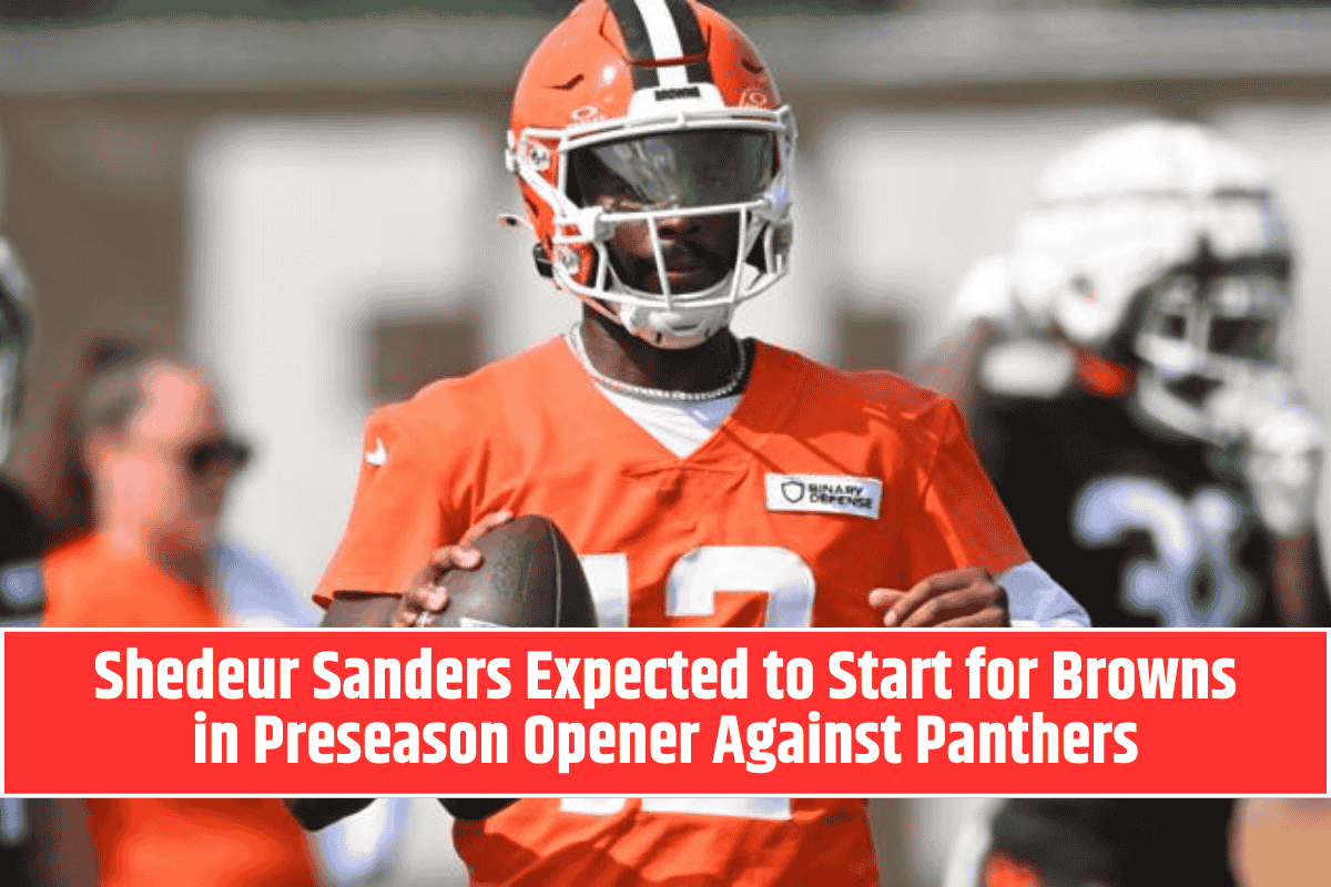 Shedeur Sanders Expected to Start for Browns in Preseason Opener Against Panthers