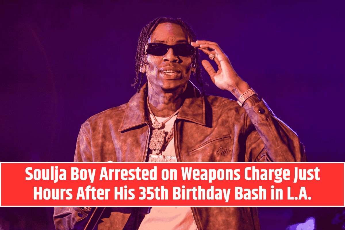 Soulja Boy Arrested on Weapons Charge Just Hours After His 35th Birthday Bash in L.A.