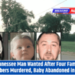 Tennessee Man Wanted After Four Family Members Murdered, Baby Abandoned in Yard