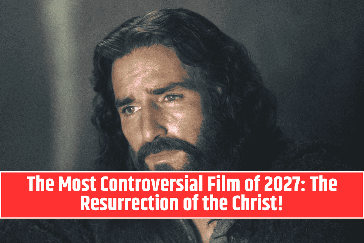 The Most Controversial Film of 2027: The Resurrection of the Christ!
