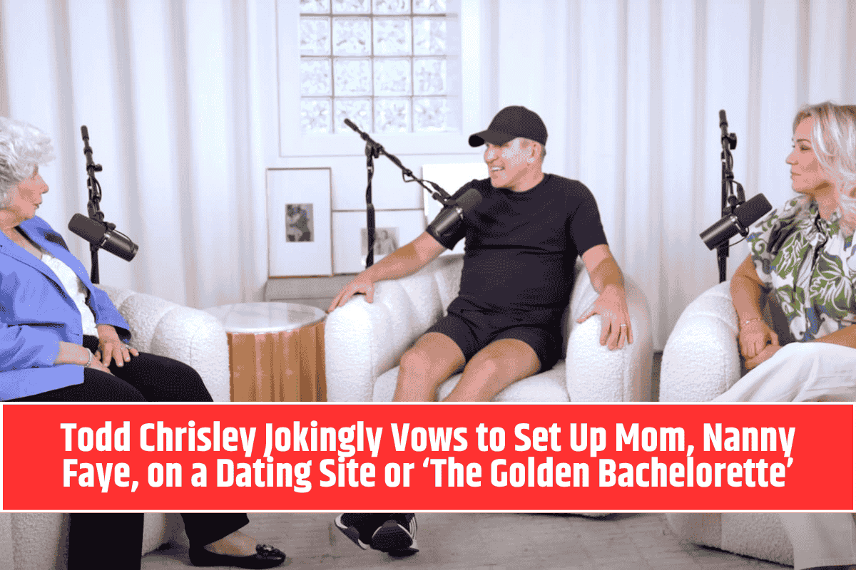 Todd Chrisley Jokingly Vows to Set Up Mom, Nanny Faye, on a Dating Site or ‘The Golden Bachelorette’