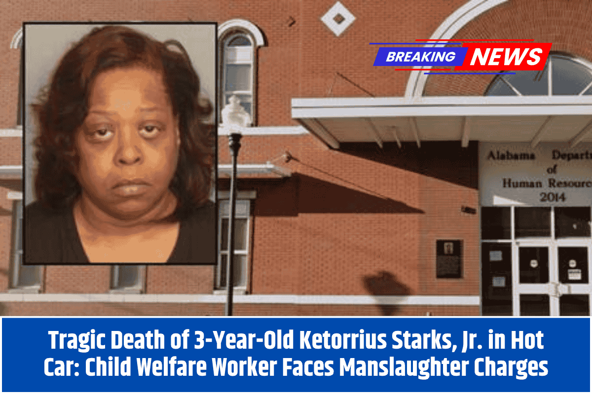 Tragic Death of 3-Year-Old Ketorrius Starks, Jr. in Hot Car: Child Welfare Worker Faces Manslaughter Charges