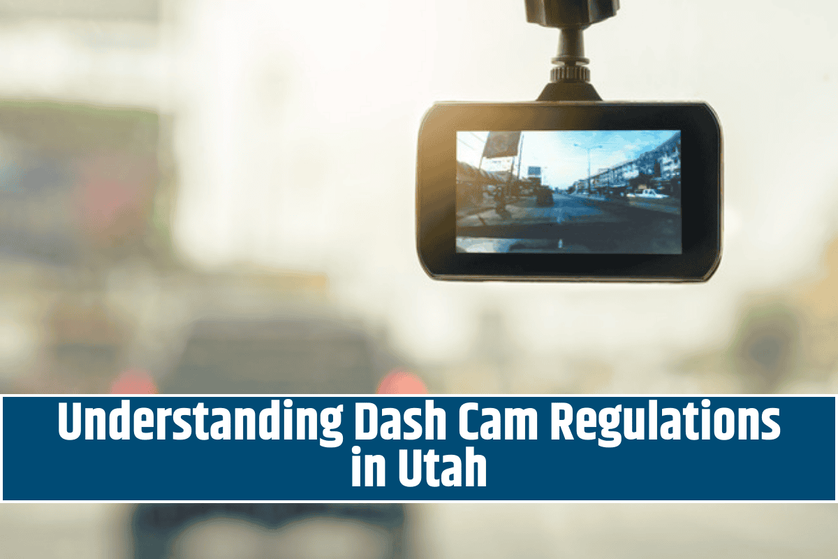 Understanding Dash Cam Regulations in Utah