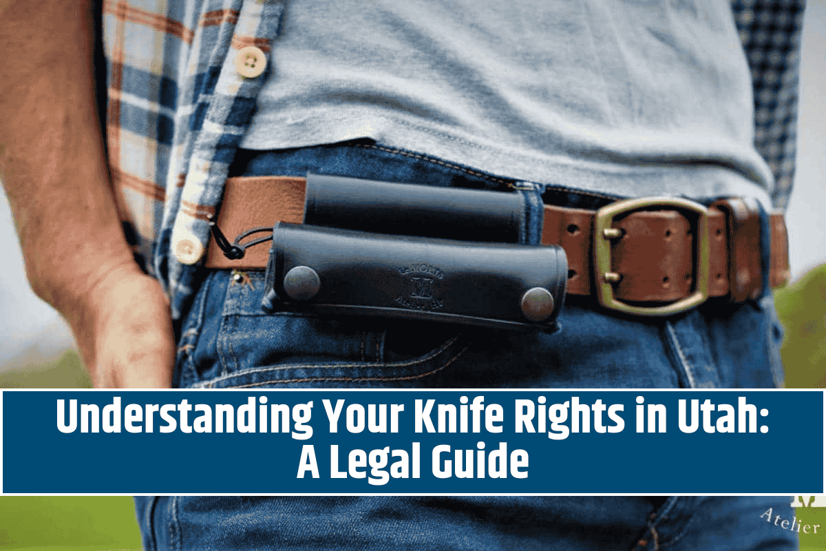 Understanding Your Knife Rights in Utah A Legal Guide