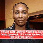 Venus Williams Talks Cosmetic Procedures, Aging, and Her Tennis Comeback: “If It Makes You Feel Good, That’s All That Matters”