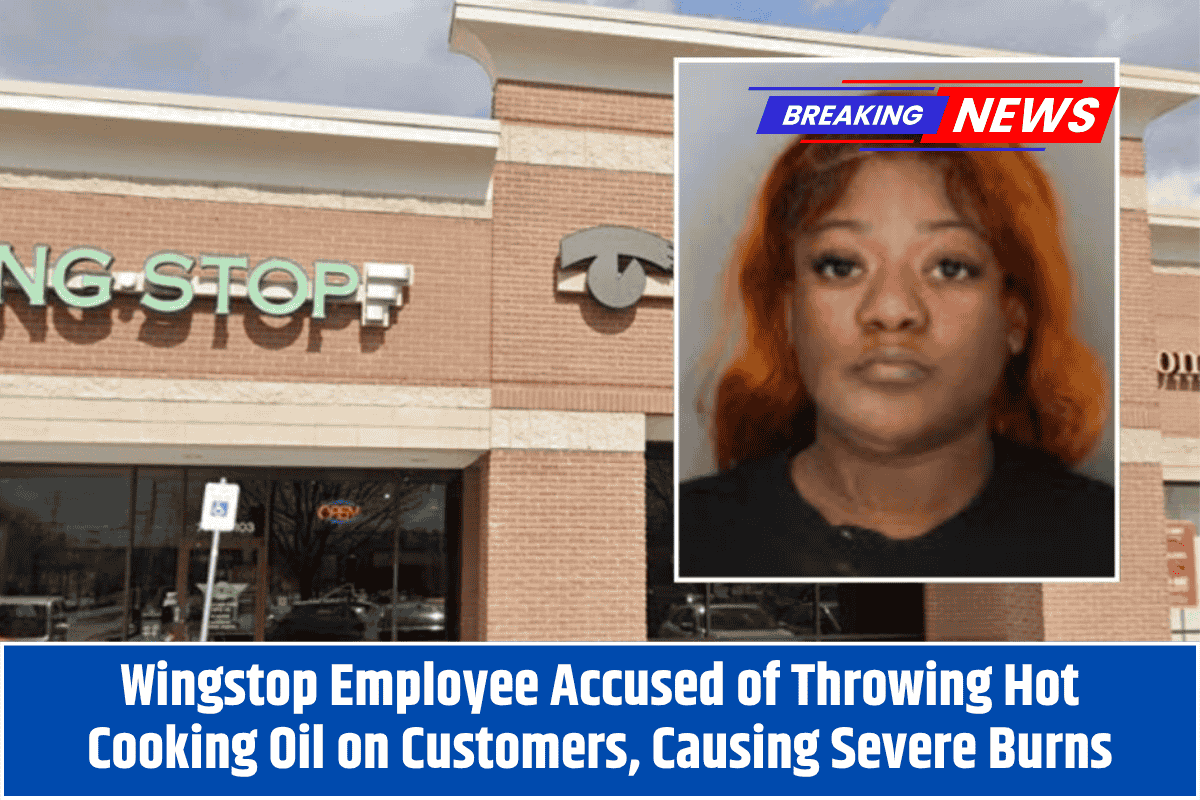 Wingstop Employee Accused of Throwing Hot Cooking Oil on Customers, Causing Severe Burns