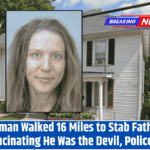 Woman Walked 16 Miles to Stab Father, Hallucinating He Was the Devil, Police Say
