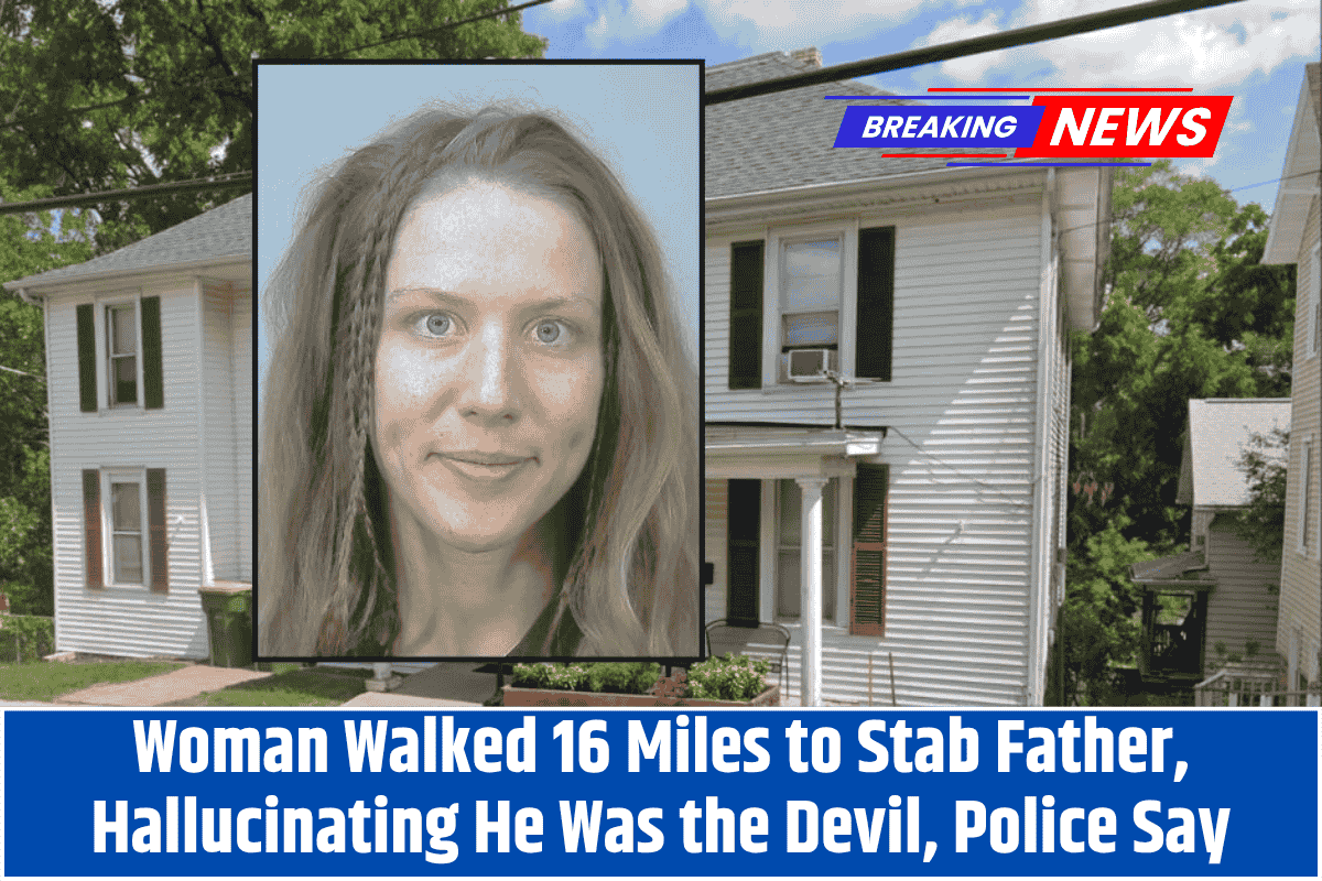 Woman Walked 16 Miles to Stab Father, Hallucinating He Was the Devil, Police Say