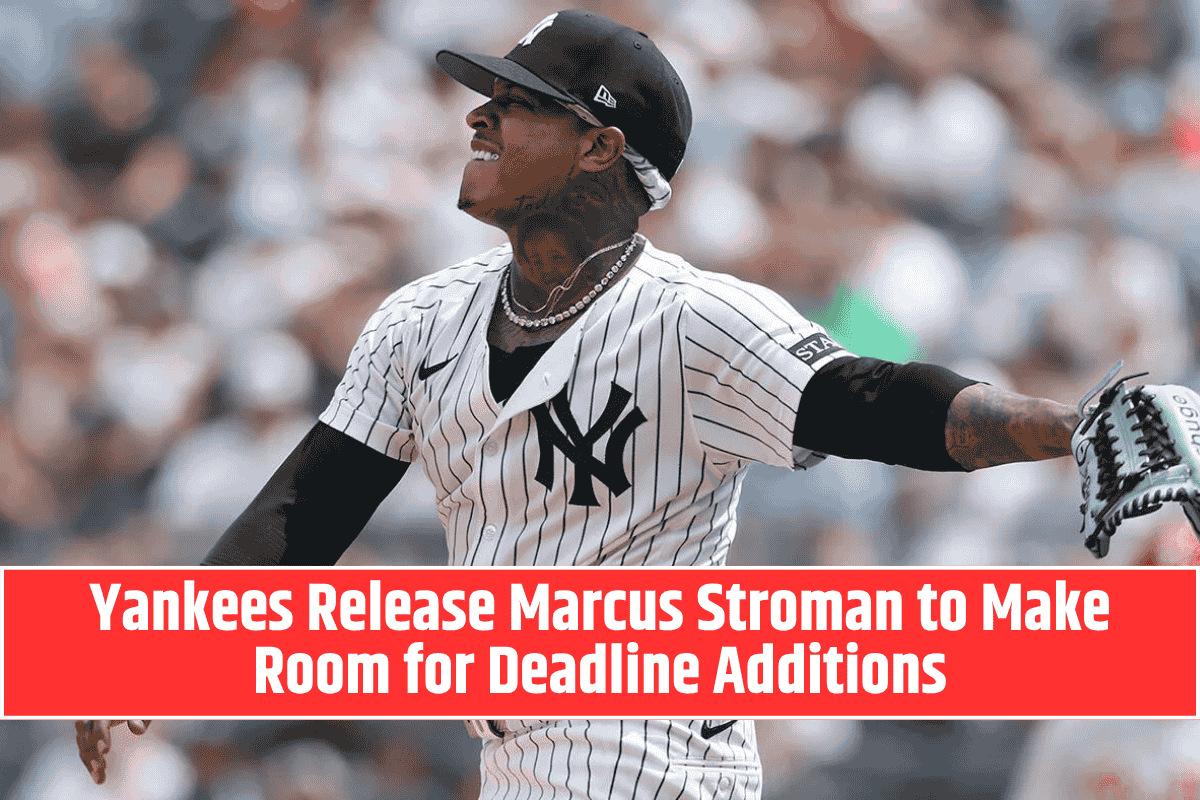 Yankees Release Marcus Stroman to Make Room for Deadline Additions